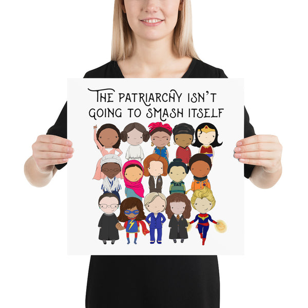 The Patriarchy isn't going to smash itself Poster Print