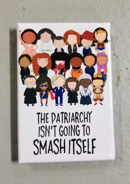 Patriarchy isn't going to smash itself feminist  pop culture refrigerator magnet