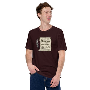 Have You Ever Been Sketched Unisex t-shirt xs-5xl
