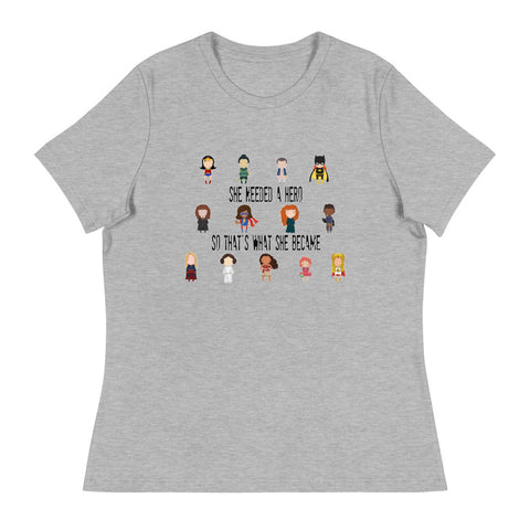 She needed a hero Women's Relaxed T-Shirt